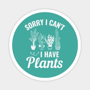 Sorry I Cant I Have Plants Magnet